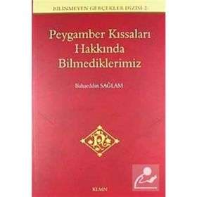PEYGAMBER KISSALARI HAKKINDA BILMEDIKLERIMIZ - BAHAEDDIN SAĞLAM