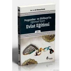 Peygamber ve Ehlibeyt’in Eğitimsel Siyeri Cilt 1 Evlat Eğitimi - S. Ali Hüseynizade