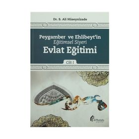 Peygamber ve Ehlibeyt’in Eğitimsel Siyeri Cilt 1 Evlat Eğitimi - S. Ali Hüseynizade