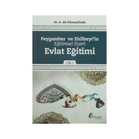 Peygamber ve Ehlibeyt’in Eğitimsel Siyeri Cilt 1 Evlat Eğitimi - S. Ali Hüseynizade