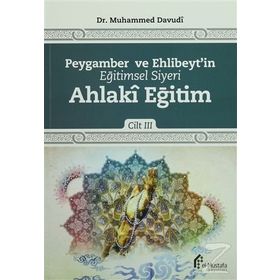 Peygamber ve Ehlibeyt’in Eğitimsel Siyeri Cilt 3 Ahlaki Eğitim - Muhammed Davudi