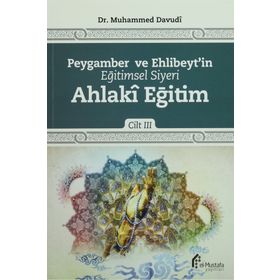 Peygamber ve Ehlibeyt’in Eğitimsel Siyeri Cilt 3 Ahlaki Eğitim - Muhammed Davudi