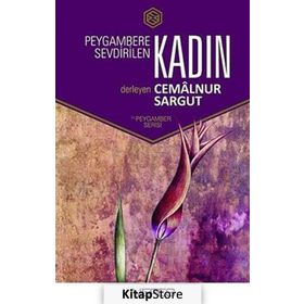 PEYGAMBERE SEVDIRILEN KADIN - CEMALNUR SARGUT