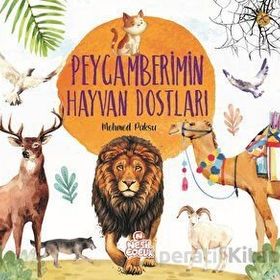 Peygamberimin Hayvan Dostları - Mehmed Paksu - Nesil Çocuk Yayınları
