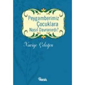 Peygamberimiz Çocuklara Nasıl Davranırdı? - Nuriye Çeleğen