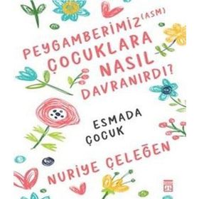 Peygamberimiz Çocuklara Nasıl Davranırdı? Timaş Yayınları