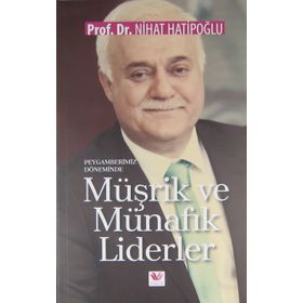 Peygamberimiz Döneminde Müşrik ve Münafık Liderler - Nihat Hatipoğlu