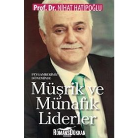 Peygamberimiz Döneminde Müşrik ve Münafık Liderler - Nihat Hatipoğlu