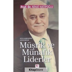 Peygamberimiz Döneminde Müşrik ve Münafık Liderler - Nihat Hatipoğlu