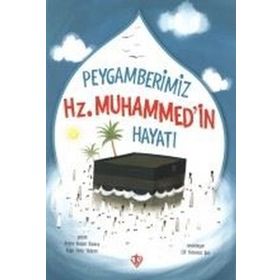 Peygamberimiz Hz. Muhammed'in Hayatı - Amine Kevser Karaca / Ayşe Yıldız Yıldırım