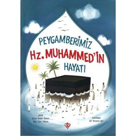 Peygamberimiz Hz. Muhammed'in Hayatı - Amine Kevser Karaca / Ayşe Yıldız Yıldırım