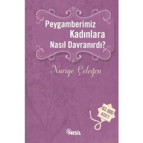 Peygamberimiz Kadınlara Nasıl Davranırdı? - Nuriye Çeleğen