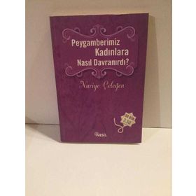 Peygamberimiz Kadınlara Nasıl Davranırdı? - Nuriye Çeleğen