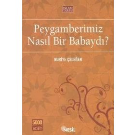 PEYGAMBERIMIZ NASIL BIR BABAYDI? - NURIYE ÇELEĞEN