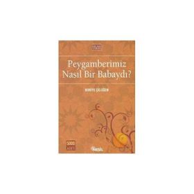 PEYGAMBERIMIZ NASIL BIR BABAYDI? - NURIYE ÇELEĞEN