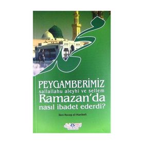 Peygamberimiz s.a.v. Ramazan’da Nasıl İbadet Ederdi - İmam İbni Recep el-Hanbeli