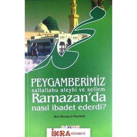 Peygamberimiz s.a.v. Ramazan’da Nasıl İbadet Ederdi - İmam İbni Recep el-Hanbeli