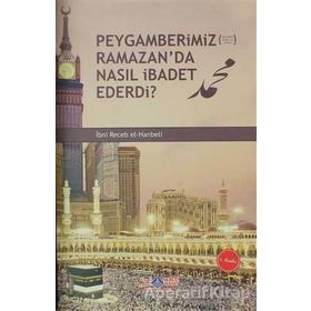 Peygamberimiz s.a.v. Ramazan’da Nasıl İbadet Ederdi - İmam İbni Recep el-Hanbeli