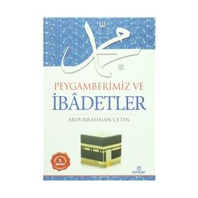 Peygamberimiz ve İbadetler - Abdurrahman Çetin