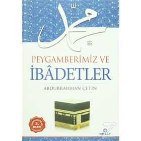 Peygamberimiz ve İbadetler - Abdurrahman Çetin