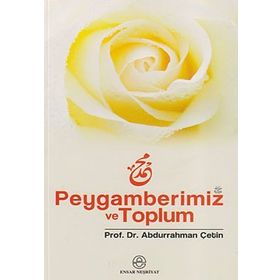 PEYGAMBERIMIZ VE TOPLUM - ABDURRAHMAN ÇETİN