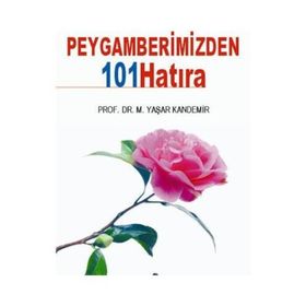 PEYGAMBERIMIZDEN 101 HATIRA - MEHMET YAŞAR KANDEMIR