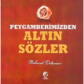 PEYGAMBERIMIZDEN ALTIN SÖZLER - MEHMET DIKMEN