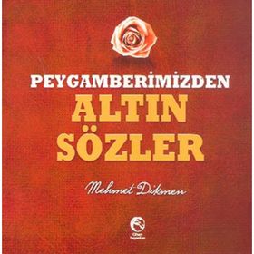 PEYGAMBERIMIZDEN ALTIN SÖZLER - MEHMET DIKMEN