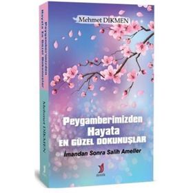 Peygamberimizden Hayata En Güzel Dokunuşlar - Mehmet Dikmen