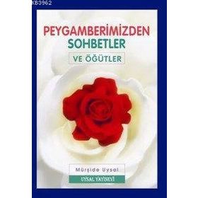 PEYGAMBERIMIZDEN SOHBETLER VE ÖĞÜTLER - MÜRŞİDE UYSAL