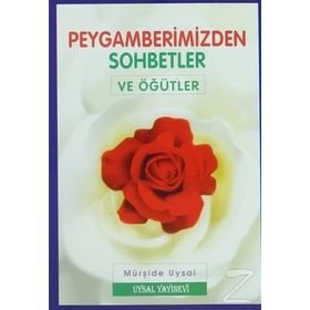 PEYGAMBERIMIZDEN SOHBETLER VE ÖĞÜTLER - MÜRŞİDE UYSAL