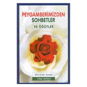 PEYGAMBERIMIZDEN SOHBETLER VE ÖĞÜTLER - MÜRŞİDE UYSAL
