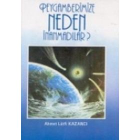 Peygamberimize Neden İnanmadılar? - Ahmet Lütfi Kazancı