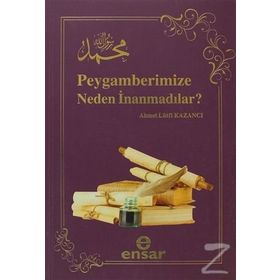 Peygamberimize Neden İnanmadılar? - Ahmet Lütfi Kazancı