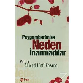 Peygamberimize Neden İnanmadılar? - Ahmet Lütfi Kazancı