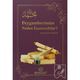 Peygamberimize Neden İnanmadılar? - Ahmet Lütfi Kazancı