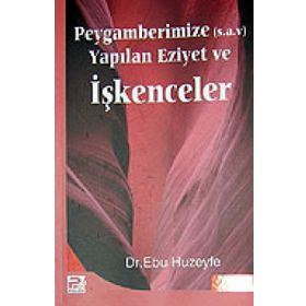 Peygamberimize (s.a.v) Yapılan Eziyet ve İşkenceler - Ebu Huzeyle