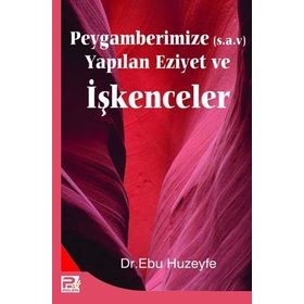 Peygamberimize (s.a.v) Yapılan Eziyet ve İşkenceler - Ebu Huzeyle