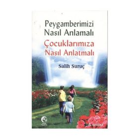PEYGAMBERIMIZI NASIL ANMALI ÇOCUKLARIMIZA NASIL ANLATMALI - SALIH SURUÇ