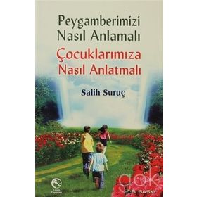 PEYGAMBERIMIZI NASIL ANMALI ÇOCUKLARIMIZA NASIL ANLATMALI - SALIH SURUÇ