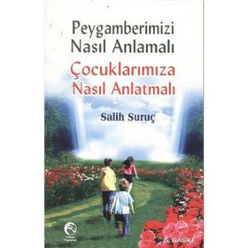 PEYGAMBERIMIZI NASIL ANMALI ÇOCUKLARIMIZA NASIL ANLATMALI - SALIH SURUÇ
