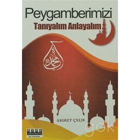 PEYGAMBERIMIZI TANIYALIM ANLAYALIM - AHMET ÇELIK