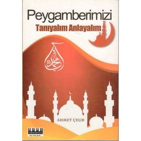PEYGAMBERIMIZI TANIYALIM ANLAYALIM - AHMET ÇELIK