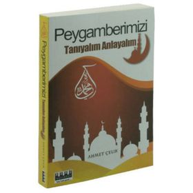 PEYGAMBERIMIZI TANIYALIM ANLAYALIM - AHMET ÇELIK