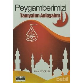 PEYGAMBERIMIZI TANIYALIM ANLAYALIM - AHMET ÇELIK