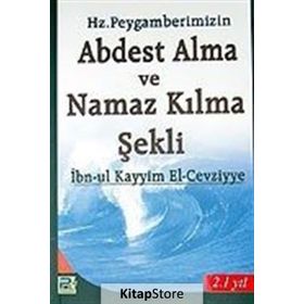 PEYGAMBERIMIZIN ABDEST ALMA VE NAMAZ KILMA ŞEKLİ - İBNÜ´L KAYYIM EL-CEVZIYYE