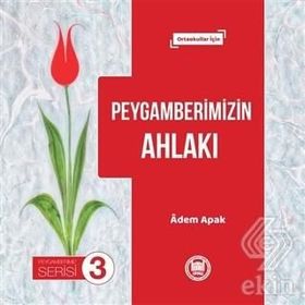 Peygamberimizin Ahlakı - Peygamberimiz Serisi 3: Ortaokullar İçin - Adem Apak