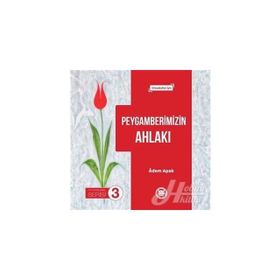 Peygamberimizin Ahlakı - Peygamberimiz Serisi 3: Ortaokullar İçin - Adem Apak