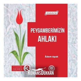 Peygamberimizin Ahlakı - Peygamberimiz Serisi 3: Ortaokullar İçin - Adem Apak