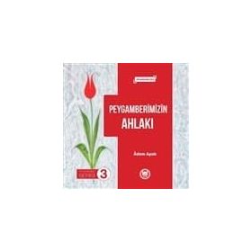 Peygamberimizin Ahlakı - Peygamberimiz Serisi 3: Ortaokullar İçin - Adem Apak